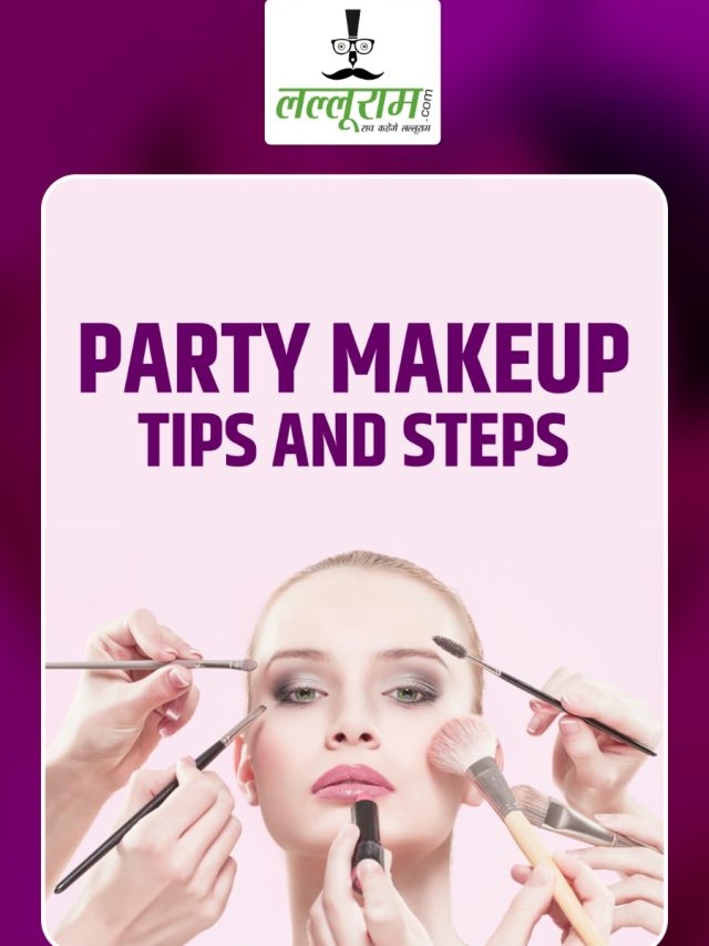 Party Makeup Tips and Steps:  पार्टी में unique look के लिए कैसे करें मेकअप…