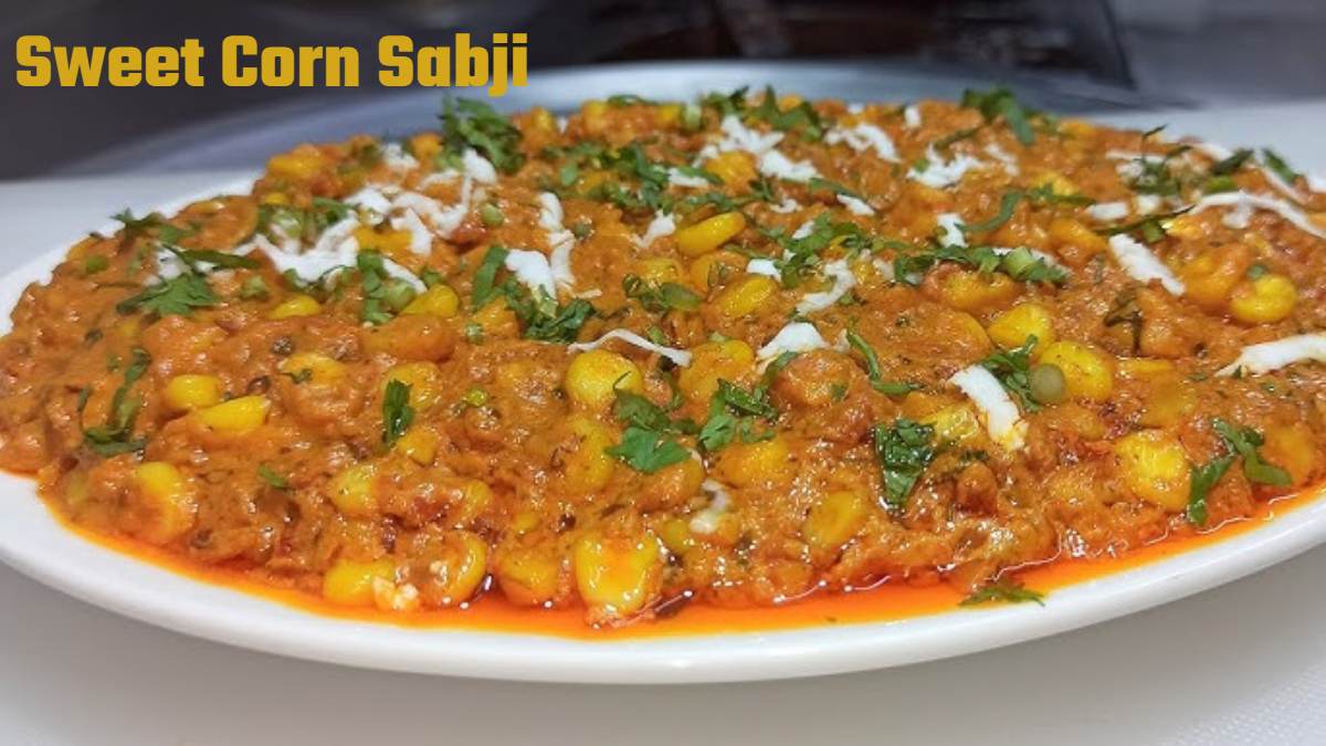 Sweet Corn Sabji Recipe : क्या आपने कभी Sweet Corn की सब्जी खाई है? अगर नहीं तो एक बार जरूर Try करें ये आसान रेसिपी…