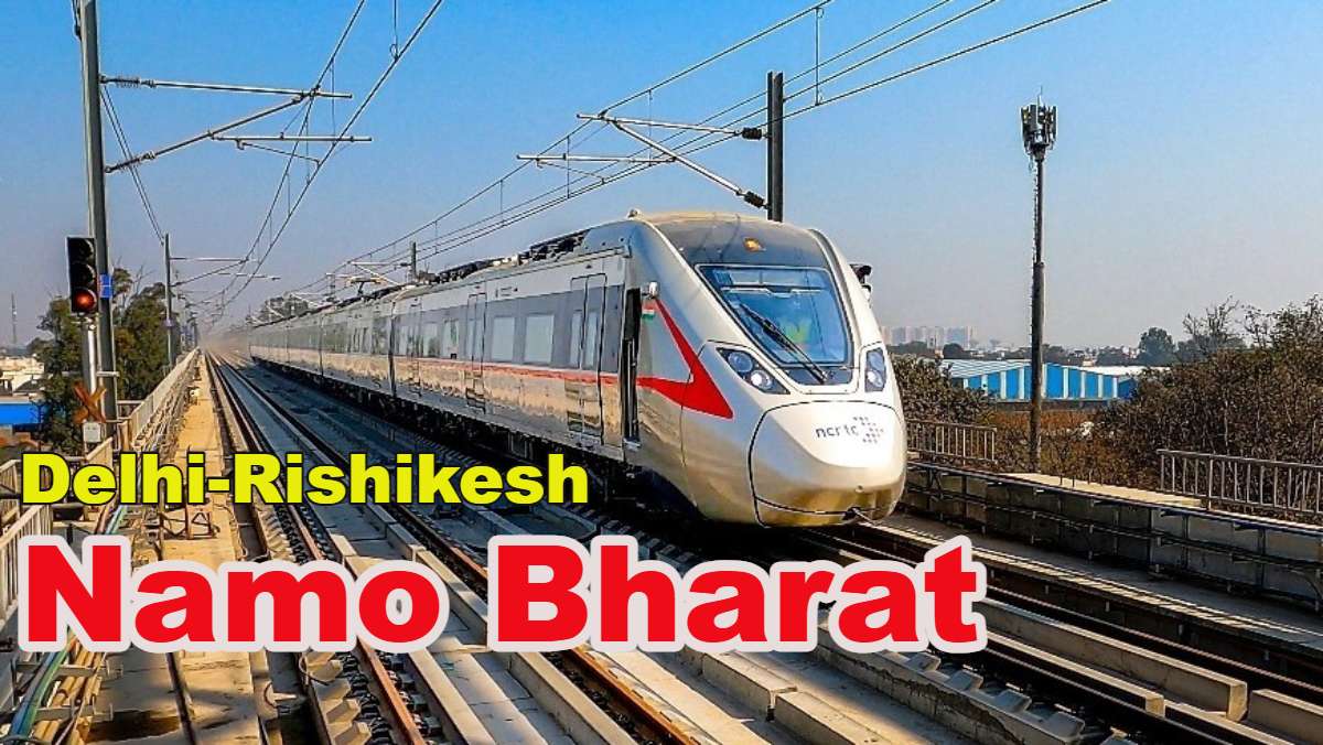 Delhi-Rishikesh Namo Bharat: दिल्ली-ऋषिकेश ‘नमो भारत’ पर आया बड़ा अपडेट, अब 3 घंटे में पूरा होगा सफर